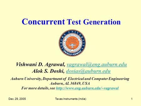 Dec. 29, 2005Texas Instruments (India)1 Concurrent Test Generation Auburn University, Department of Electrical and Computer Engineering Auburn, AL 36849,