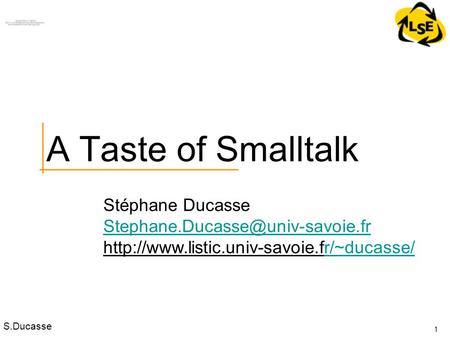 S.Ducasse Stéphane Ducasse  1 A Taste of Smalltalk.