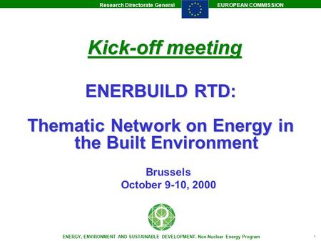 Research Directorate GeneralEUROPEAN COMMISSION ENERGY, ENVIRONMENT AND SUSTAINABLE DEVELOPMENT. Non-Nuclear Energy Program 1 ENERBUILD RTD: Thematic.