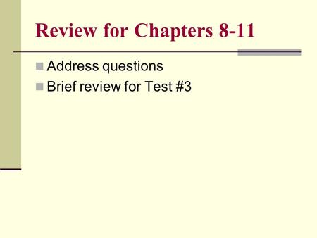 Review for Chapters 8-11 Address questions Brief review for Test #3.