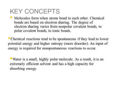 KEY CONCEPTS  Molecules form when atoms bond to each other. Chemical bonds are based on electron sharing. The degree of electron sharing varies from nonpolar.