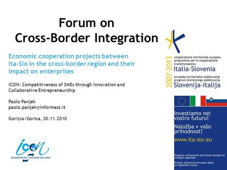 Economic cooperation projects between Ita-Slo in the cross-border region and their impact on enterprises iCON: Competitiveness of SMEs through Innovation.