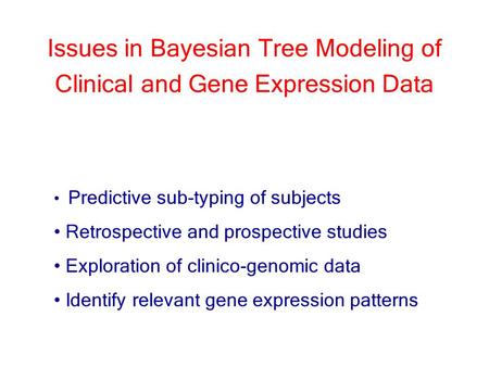 Predictive sub-typing of subjects Retrospective and prospective studies Exploration of clinico-genomic data Identify relevant gene expression patterns.