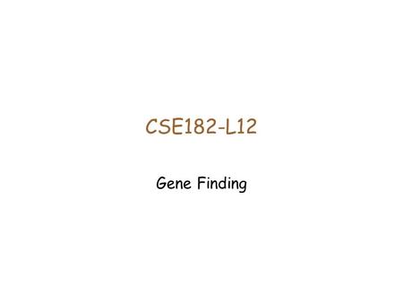 CSE182-L12 Gene Finding.