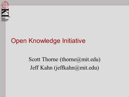 Open Knowledge Initiative Scott Thorne Jeff Kahn