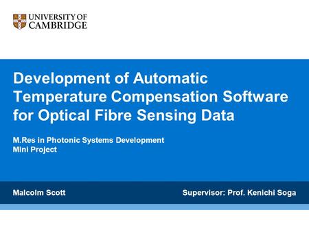 Development of Automatic Temperature Compensation Software for Optical Fibre Sensing Data M.Res in Photonic Systems Development Mini Project Malcolm Scott.