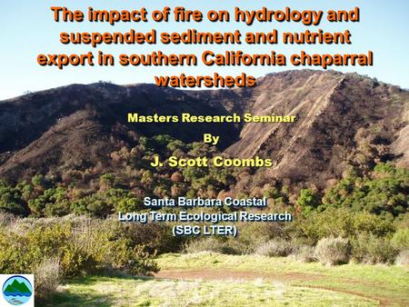 The impact of fire on hydrology and suspended sediment and nutrient export in southern California chaparral watersheds Santa Barbara Coastal Long Term.