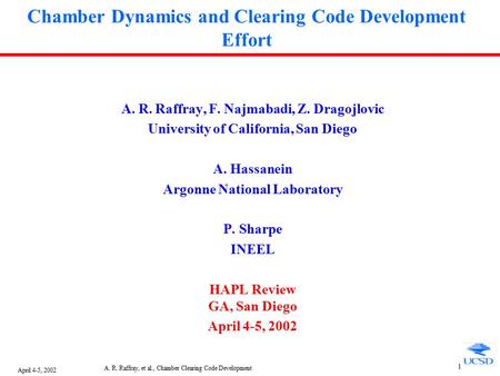 April 4-5, 2002 A. R. Raffray, et al., Chamber Clearing Code Development 1 Chamber Dynamics and Clearing Code Development Effort A. R. Raffray, F. Najmabadi,