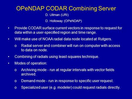 OPeNDAP CODAR Combining Server Provide CODAR surface current vectors in response to request for data within a user-specified region and time range. Will.