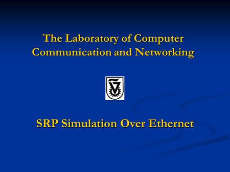 The Laboratory of Computer Communication and Networking SRP Simulation Over Ethernet.