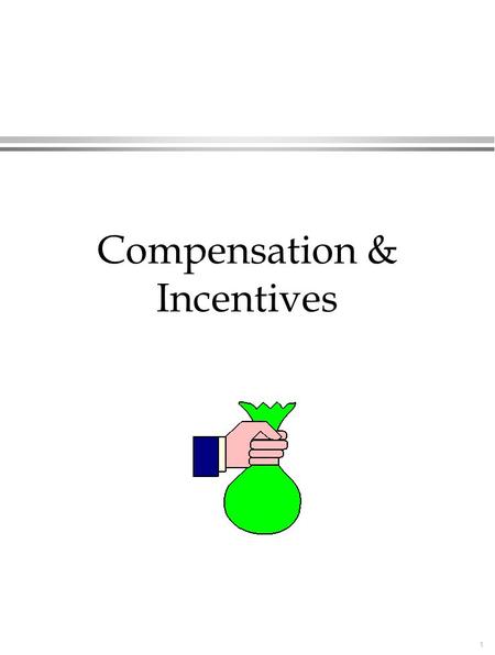 1 Compensation & Incentives. 2 Brief Overview of Compensation l Directly related to all org. policy goals »investment »matching »motivation l 3 basic.