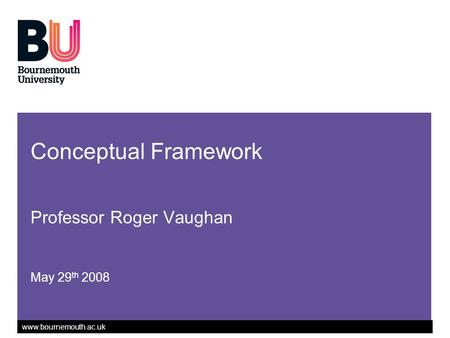 Conceptual Framework Professor Roger Vaughan May 29th 2008