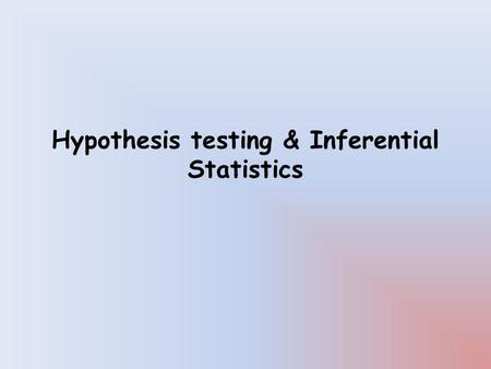 Hypothesis testing & Inferential Statistics