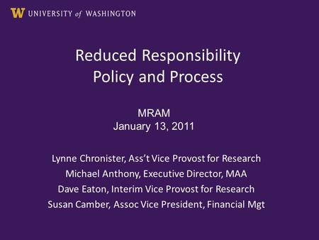 Reduced Responsibility Policy and Process Lynne Chronister, Ass’t Vice Provost for Research Michael Anthony, Executive Director, MAA Dave Eaton, Interim.