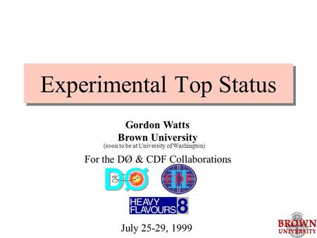 Experimental Top Status Gordon Watts Brown University For the DØ & CDF Collaborations July 25-29, 1999 (soon to be at University of Washington)