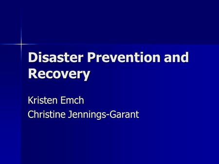 Disaster Prevention and Recovery Kristen Emch Christine Jennings-Garant.