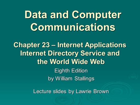 Data and Computer Communications Eighth Edition by William Stallings Lecture slides by Lawrie Brown Chapter 23 – Internet Applications Internet Directory.