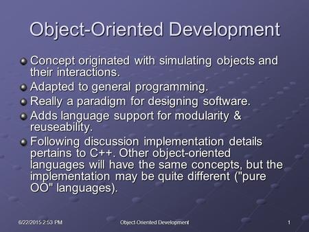 16/22/2015 2:54 PM6/22/2015 2:54 PM6/22/2015 2:54 PMObject-Oriented Development Concept originated with simulating objects and their interactions. Adapted.