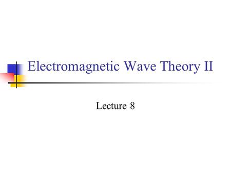 Electromagnetic Wave Theory II