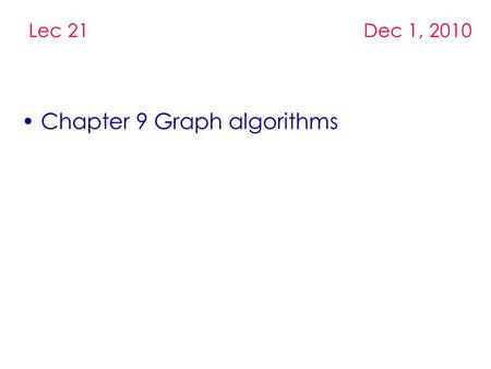 Chapter 9 Graph algorithms Lec 21 Dec 1, 2010. Sample Graph Problems Path problems. Connectedness problems. Spanning tree problems.