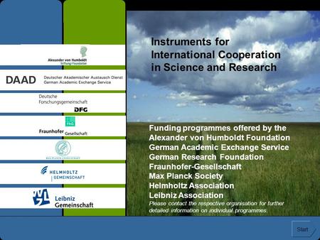 Instruments for International Cooperation in Science and Research Funding programmes offered by the Alexander von Humboldt Foundation German Academic Exchange.