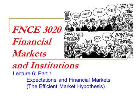 FNCE 3020 Financial Markets and Institutions Lecture 6; Part 1 Expectations and Financial Markets (The Efficient Market Hypothesis)
