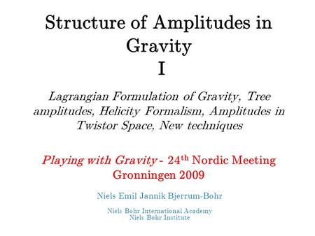 Structure of Amplitudes in Gravity I Lagrangian Formulation of Gravity, Tree amplitudes, Helicity Formalism, Amplitudes in Twistor Space, New techniques.
