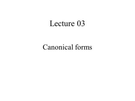 Lecture 03 Canonical forms.