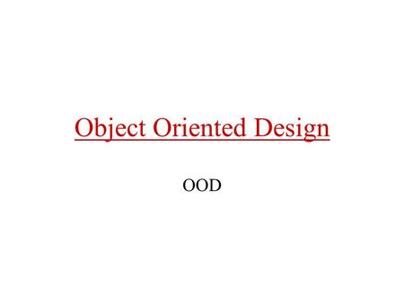 Object Oriented Design OOD. OOD characteristics - I conceptual compatibility with OOA notational consistency with OOA clean traceability of OOA results.
