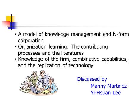 A model of knowledge management and N-form corporation Organization learning: The contributing processes and the literatures Knowledge of the firm, combinative.