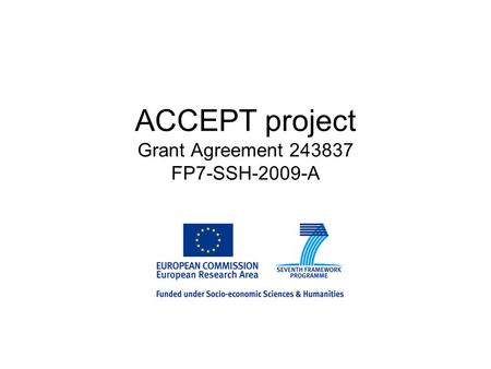 ACCEPT project Grant Agreement 243837 FP7-SSH-2009-A.