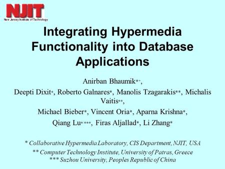 Integrating Hypermedia Functionality into Database Applications Anirban Bhaumik * +, Deepti Dixit *, Roberto Galnares *, Manolis Tzagarakis **, Michalis.