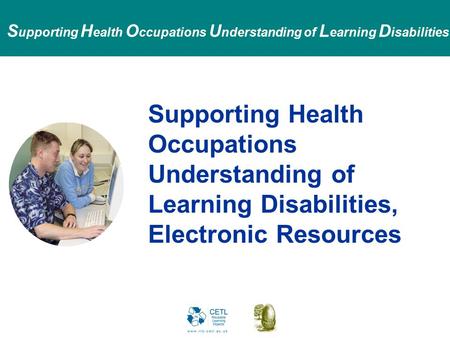 S upporting H ealth O ccupations U nderstanding of L earning D isabilities Supporting Health Occupations Understanding of Learning Disabilities, Electronic.