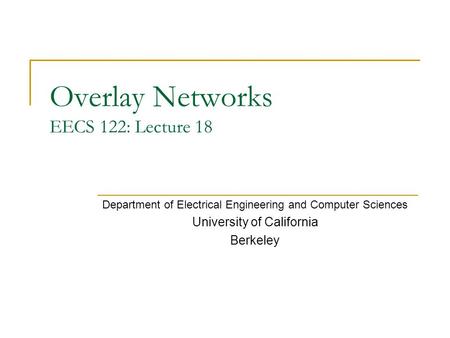 Overlay Networks EECS 122: Lecture 18 Department of Electrical Engineering and Computer Sciences University of California Berkeley.