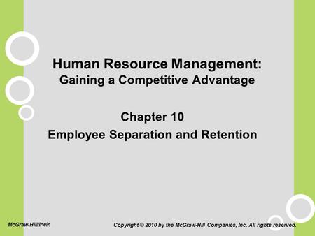 Human Resource Management: Gaining a Competitive Advantage Chapter 10 Employee Separation and Retention Copyright © 2010 by the McGraw-Hill Companies,