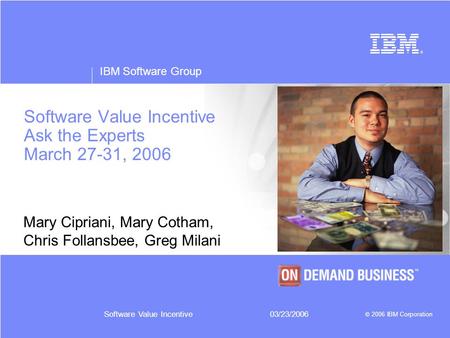 Software Value Incentive Ask the Experts March 27-31, 2006