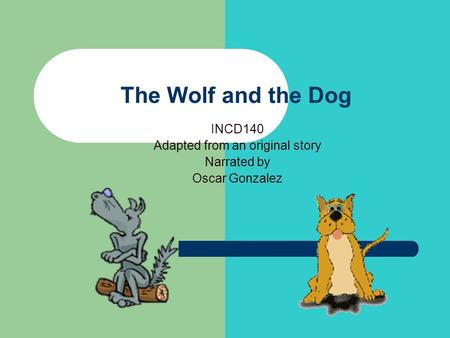 The Wolf and the Dog INCD140 Adapted from an original story Narrated by Oscar Gonzalez.