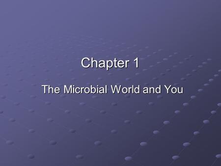 Chapter 1 The Microbial World and You. What are microorganisms? Too small to be seen with the unaided eye True cellular forms Ubiquitous Both helpful.