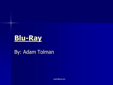 Www.bluray.com Blu-Ray By: Adam Tolman. www.bluray.com What is Blu-Ray? Next-generation optical disc Next-generation optical disc –BDA (Blu-Ray Disc Association)
