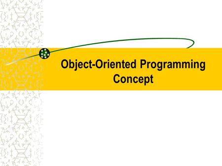 Object-Oriented Programming Concept. Concepts of Object Orientation Objects and classes. method Message passing Inheritance.