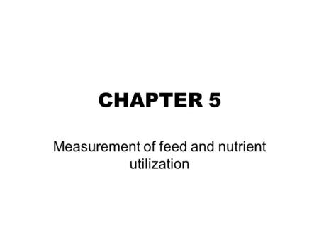 Measurement of feed and nutrient utilization