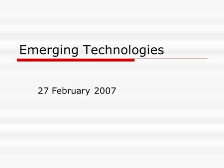 Emerging Technologies 27 February 2007. Agenda  Recap Digital divide and accessibility  Lecture  Discussion Leaders.