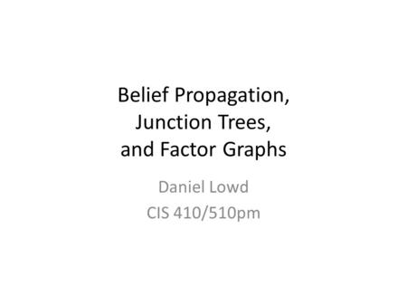 Belief Propagation, Junction Trees, and Factor Graphs