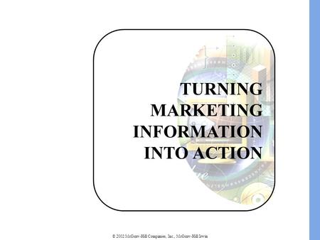 © 2002 McGraw-Hill Companies, Inc., McGraw-Hill/Irwin TURNING MARKETING INFORMATION INTO ACTION.