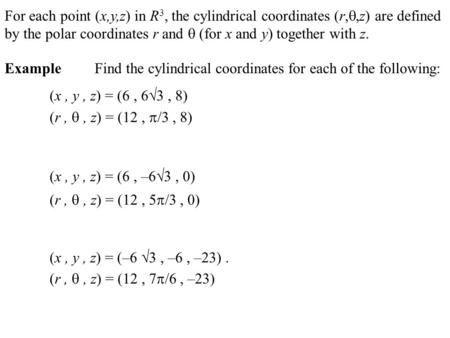 For each point (x,y,z) in R3, the cylindrical coordinates (r,,z) are defined by the polar coordinates r and  (for x and y) together with z. Example	Find.