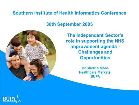 Southern Institute of Health Informatics Conference 30th September 2005 d The Independent Sector’s role in supporting the NHS improvement agenda - Challenges.
