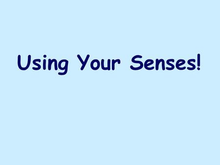 Using Your Senses!. Writers use language to create a picture in the mind of the reader One way a writer can do this is by writing about things using his.