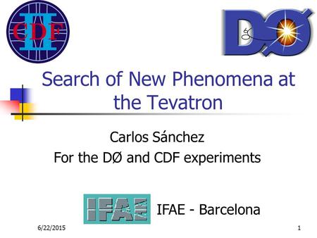 6/22/20151 Search of New Phenomena at the Tevatron Carlos Sánchez For the DØ and CDF experiments IFAE - Barcelona.