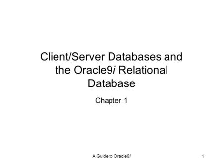 Client/Server Databases and the Oracle9i Relational Database