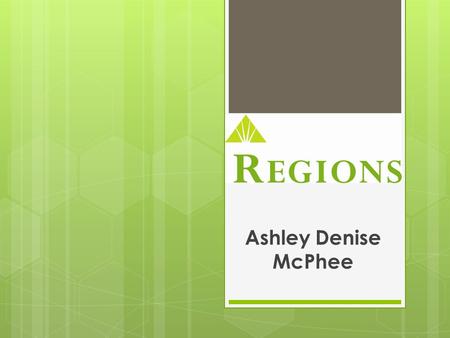 REGIONS Ashley Denise McPhee. Type of Accounts Checking:Savings:  Regions LifeGreen Checking  Regions LifeGreen Secure Checking  Regions LifeGreen.